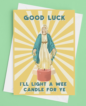 Good Luck! I'll light a wee candle for ye Greetings Card